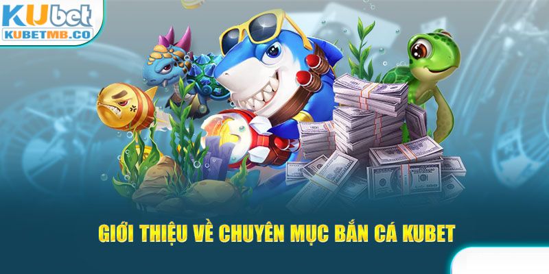 Giới thiệu về đôi nét về tựa game bắn cá kubet 