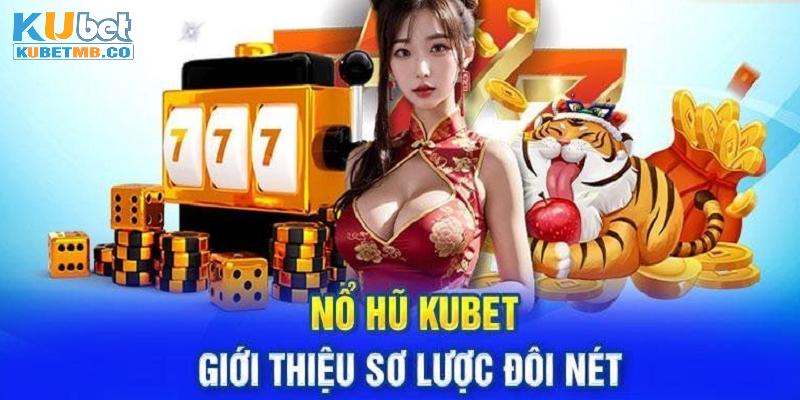 Thông tin về sảnh nổ hũ Kubet cần nắm được